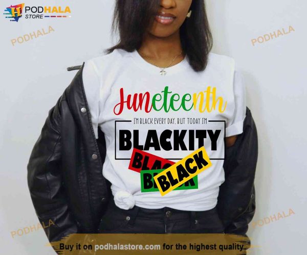 Juneteenth 1865 Shirt, I’m Black Every Day, But Today I’m Blackity