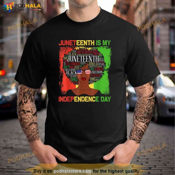 Juneteenth Is My Independence Day Black Women 4th Of July Shirt