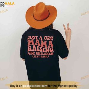 Just A Feral Mama Raising Feral Children Stay Back Mama Shirt Best Mom Ever 2