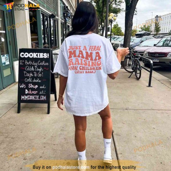 Just A Feral Mama Raising Feral Children (Stay Back) Shirt, Gift For Mom