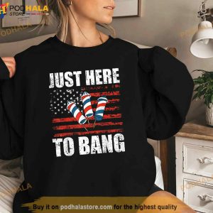 Just Here To Bang 4th Of July Funny Fireworks Patriotic Shirt 2