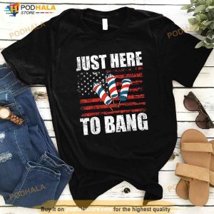 Just Here To Bang 4th Of July Funny Fireworks Patriotic Shirt 3