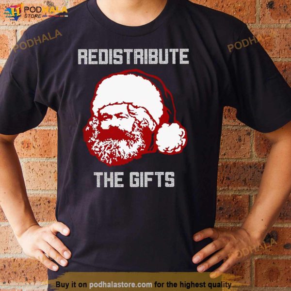 Karl Marx Redistribute The Gifts Shirt
