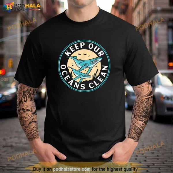 Keep Our Oceans Clean Save Sea Ocean Protection Protect Shirt