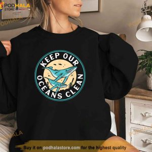 Keep Our Oceans Clean Save Sea Ocean Protection Protect Shirt 2