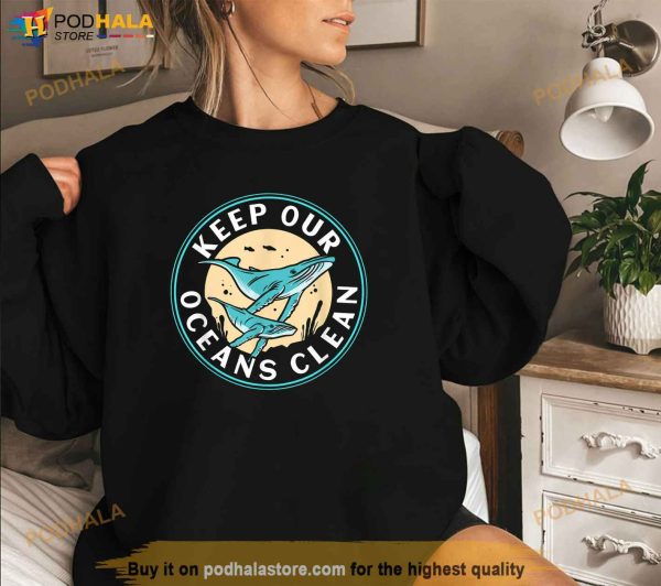 Keep Our Oceans Clean Save Sea Ocean Protection Protect Shirt