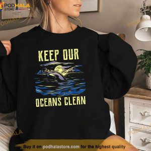 Keep Our Oceans Clean Sea Save Ocean Protection Protect Shirt