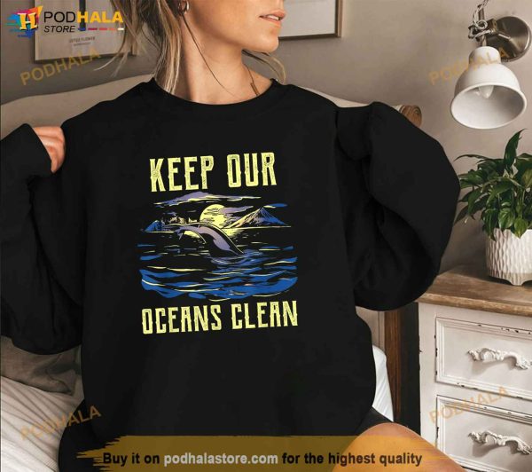 Keep Our Oceans Clean Sea Save Ocean Protection Protect Shirt