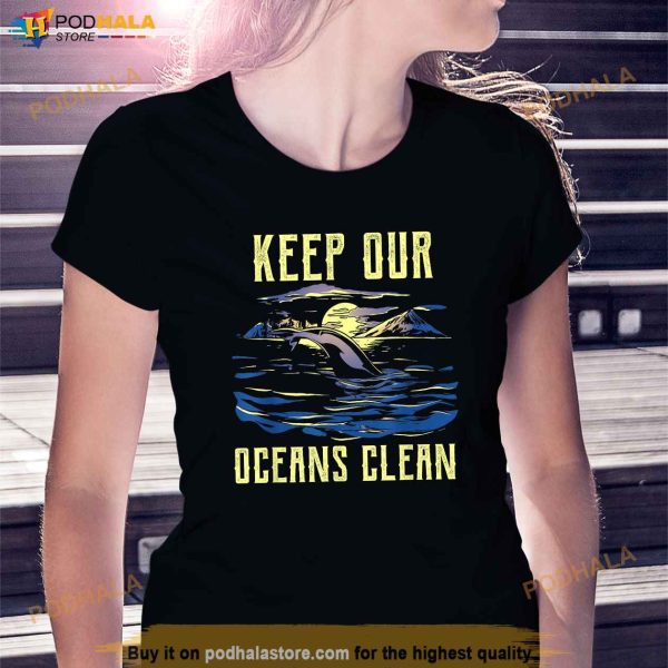 Keep Our Oceans Clean Sea Save Ocean Protection Protect Shirt