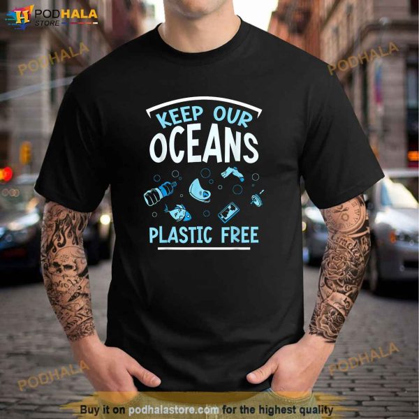 Keep Our Oceans Plastic Free Ocean Protection Clean Sea Shirt