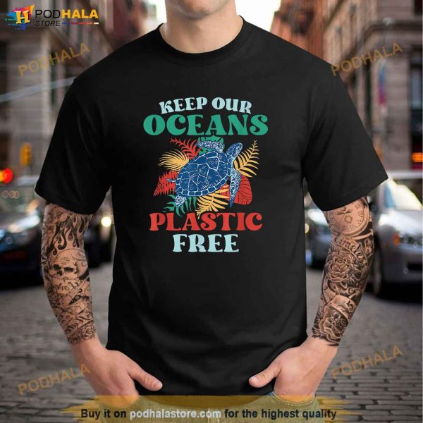 Keep Our Oceans Plastic Free Sea Ocean Protection Clean Shirt