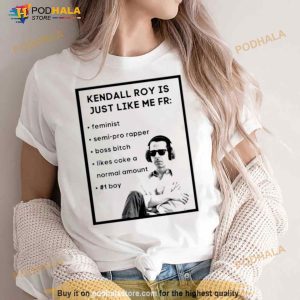 Kendall roy is just like me fr Shirt