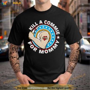 Kill A Commie For Mommy Shirt