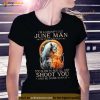King Wolf I’m A Grumpy Old June Man I’m Too Old To Fight Too Slow To Run I’ll Just Shoot You And Be Done With It Shirt