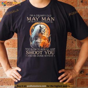 King Wolf I'm A Grumpy Old May Man I'm Too Old To Fight Too Slow To Run I'll Just Shoot You And Be Done With It Shirt 3