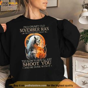King Wolf I'm A Grumpy Old November Man I'm Too Old To Fight Too Slow To Run I'll Just Shoot You And Be Done With It Shirt 3