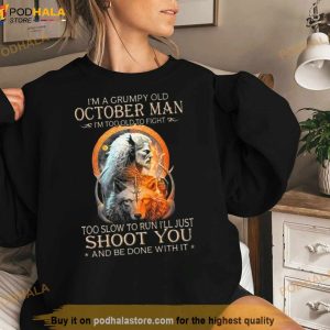 King Wolf I'm A Grumpy Old October Man I'm Too Old To Fight Too Slow To Run I'll Just Shoot You And Be Done With It Shirt 2