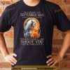 King Wolf I’m A Grumpy Old September Man I’m Too Old To Fight Too Slow To Run I’ll Just Shoot You And Be Done With It Shirt