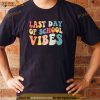 Last Day Of School Vibes Retro Vintage Teacher Graduation Shirt