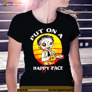Leatherface Put On A Happy Face Texas Chainsaw Massacre Shirt 2