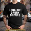 Legalize Drunk Driving Shirt