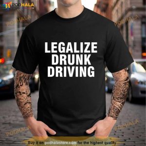 Legalize Drunk Driving Shirt