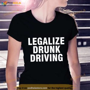 Legalize Drunk Driving Shirt 3