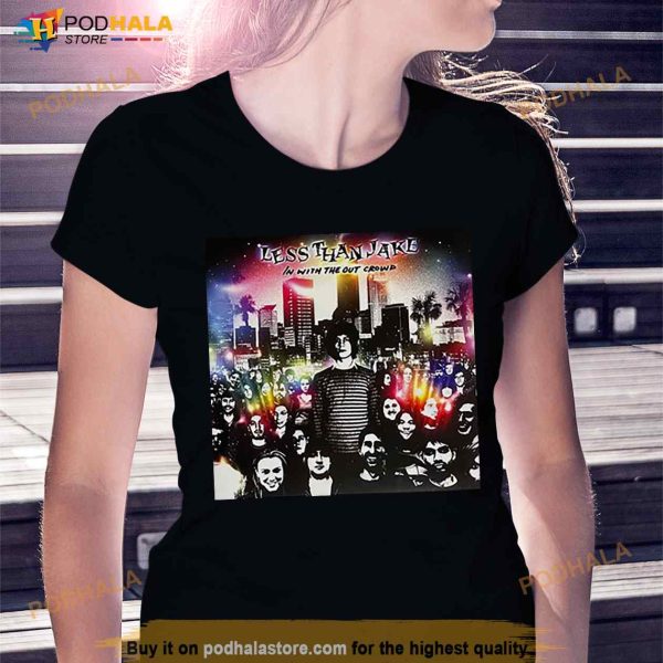 Less Than Jake In With The Out Crowd Fan Gifts T Shirt