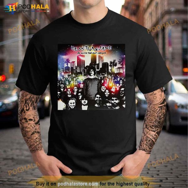 Less Than Jake In With The Out Crowd Fan Gifts T Shirt