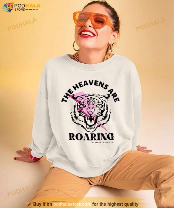 Lion The Heavens Are Roaring The Praise Of His Glory Shirt