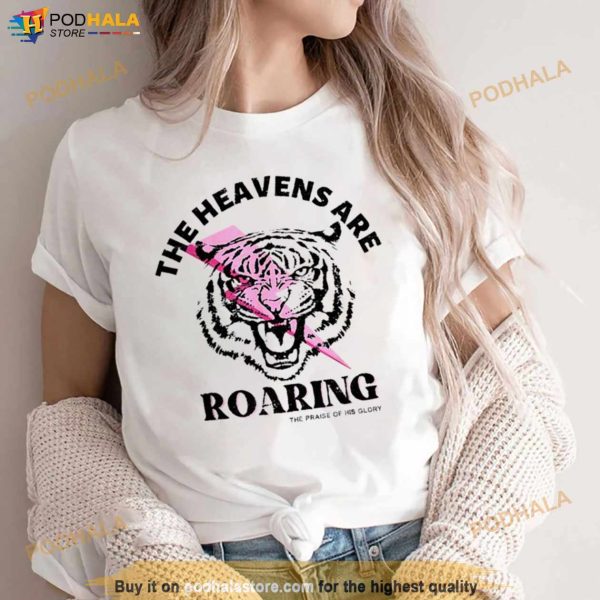 Lion The Heavens Are Roaring The Praise Of His Glory Shirt