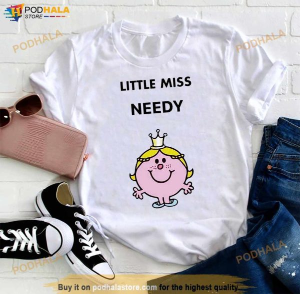 Little Miss Needy Shirt