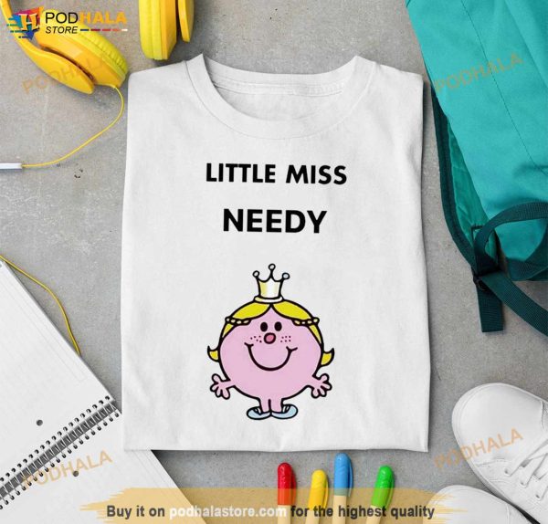Little Miss Needy Shirt