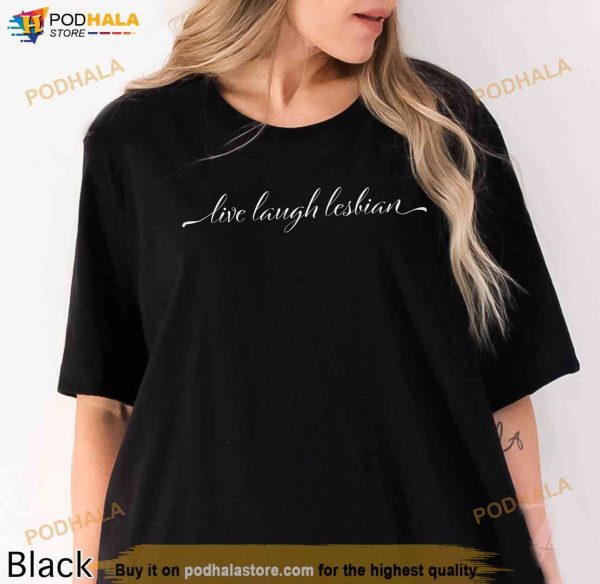 Live Laugh Lesbian Shirt, LGBT Merch