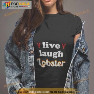 Live Laugh Lobster Shirt