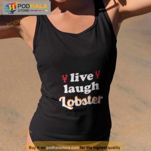 Live Laugh Lobster Shirt 4