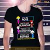 Live like rose dress like blanche think like dorothy speak like sophia Shirt
