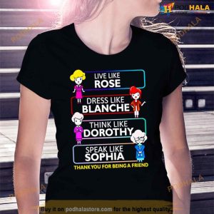 Live like rose dress like blanche think like dorothy speak like sophia Shirt