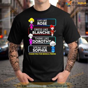 Live Like Rose Dress Like Blanche Think Like Dorothy Speak Like Sophia Shirt 3