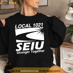 Local 1021 Seiu Stronger Together Shirt 2