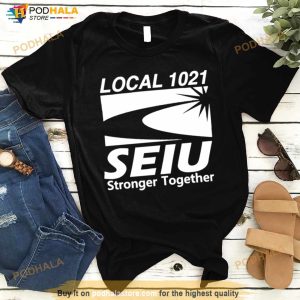Local 1021 Seiu Stronger Together Shirt 3