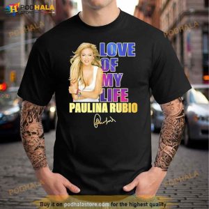 Love Of My Life Paulina Rubio Signature Shirt 3