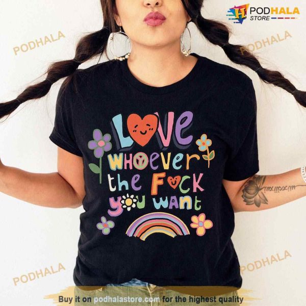 Love Whoever the Fuck You Want LGBQT Shirt, Pride Month Shirt, Pride Month Gifts