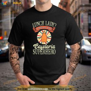Lunch Lady I Prefer The Term Cafeteria Superhero Food Worker Shirt 2