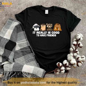 Lylla Rocket Floor Teefs It really Is Good to have Friends Unisex Shirt