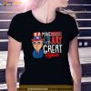 Make 4th Of July Great Again Trump Patriotic Independence Shirt