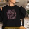 Make Women Female Again Shirt