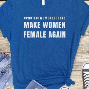 Make Women Female Again Shirt, Protect Womens Sports, Feminist Shirt