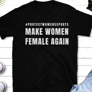 Make Women Female Again Shirt Protect Womens Sports Feminist Shirt 2