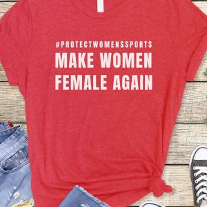 Make Women Female Again Shirt Protect Womens Sports Feminist Shirt 3